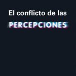 El conflicto de las percepciones